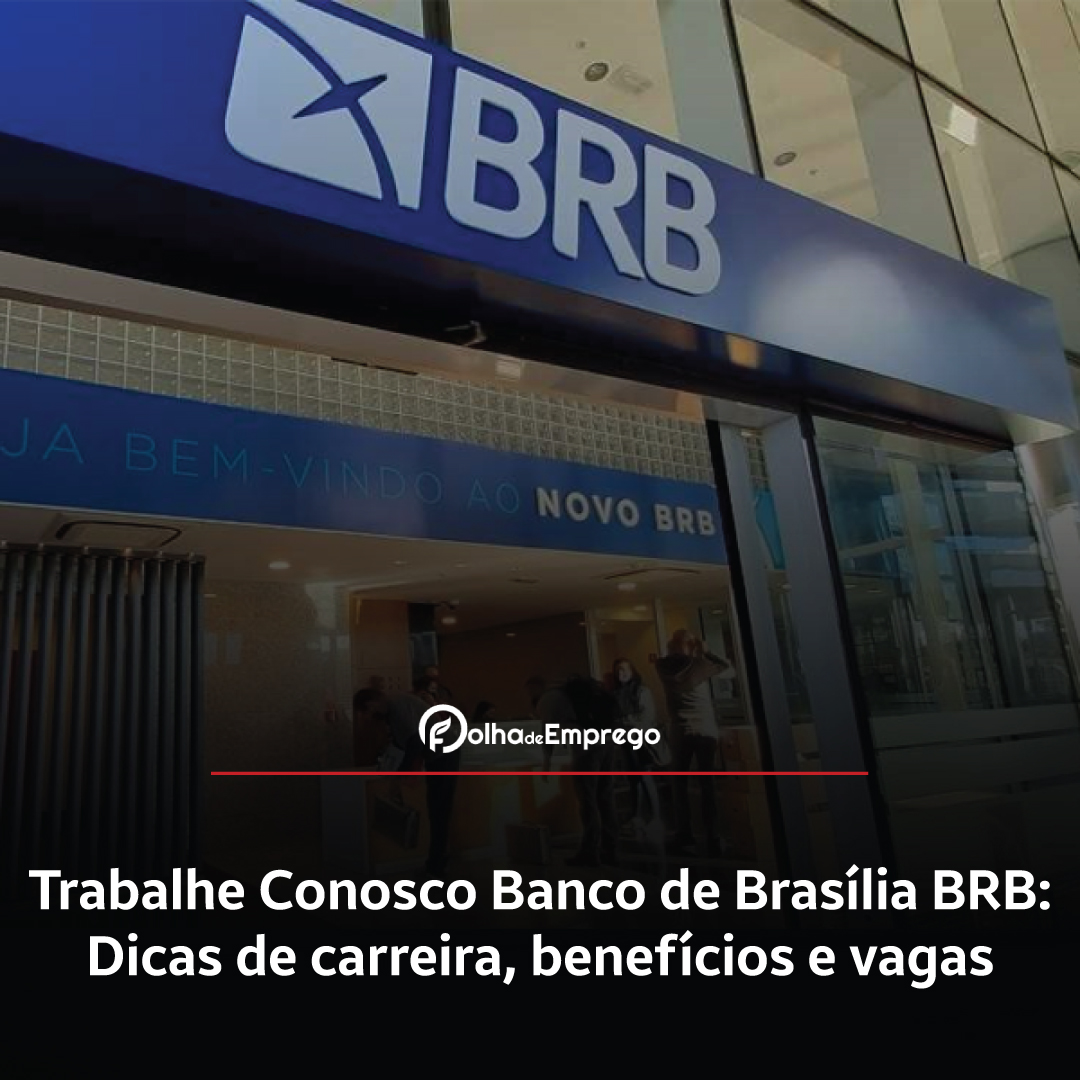 Como se inscrever no Trabalhe Conosco Banco de Brasília BRB