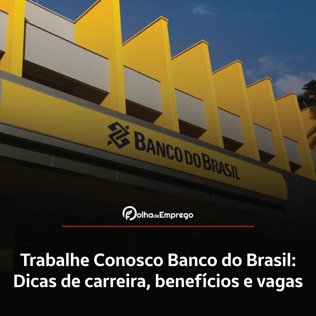 Como se inscrever no Trabalhe Conosco Banco do Brasil