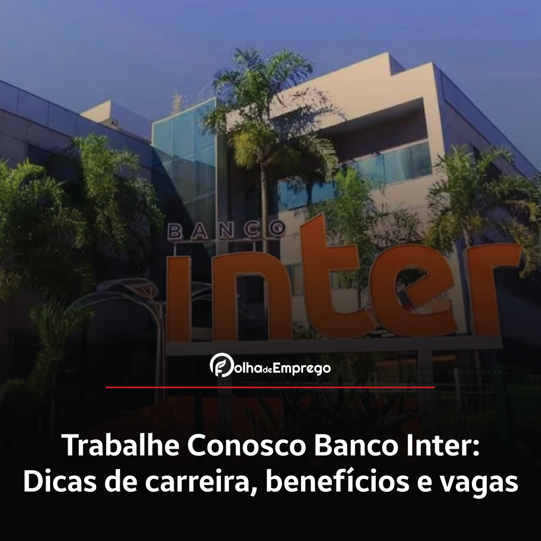 Como se inscrever no Trabalhe Conosco Banco Inter