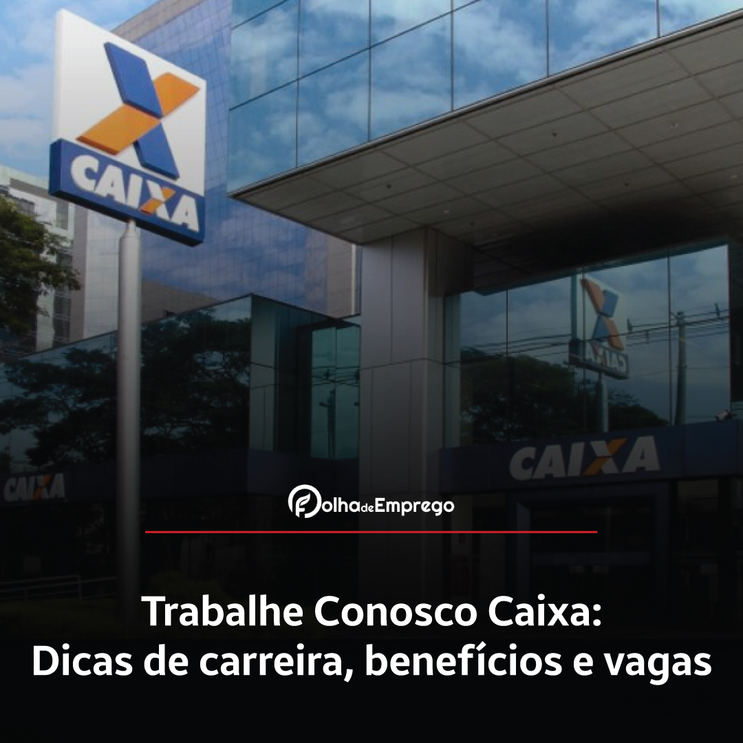 Como se inscrever no Trabalhe Conosco Caixa