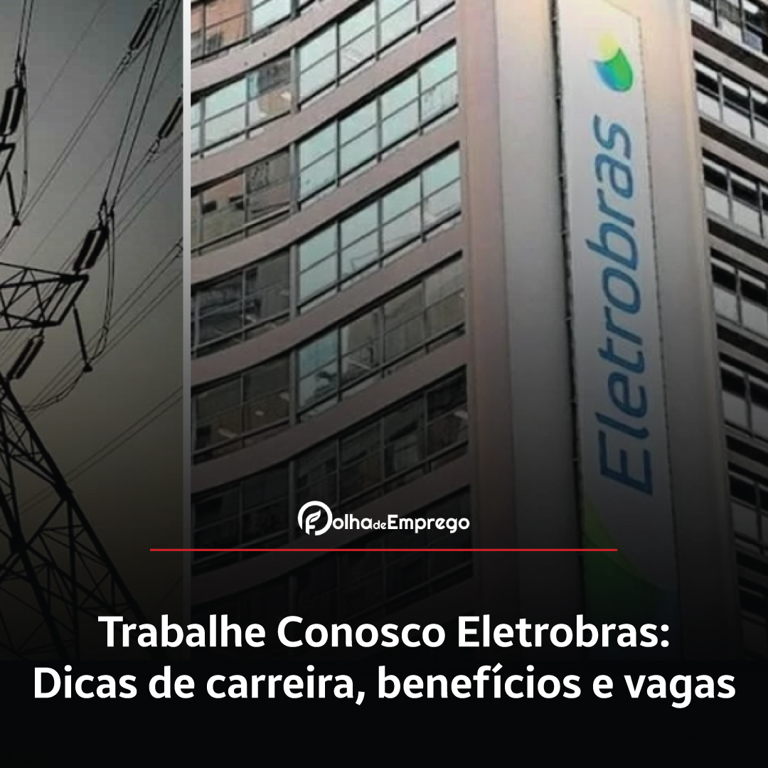 Como se inscrever no Trabalhe Conosco Eletrobras