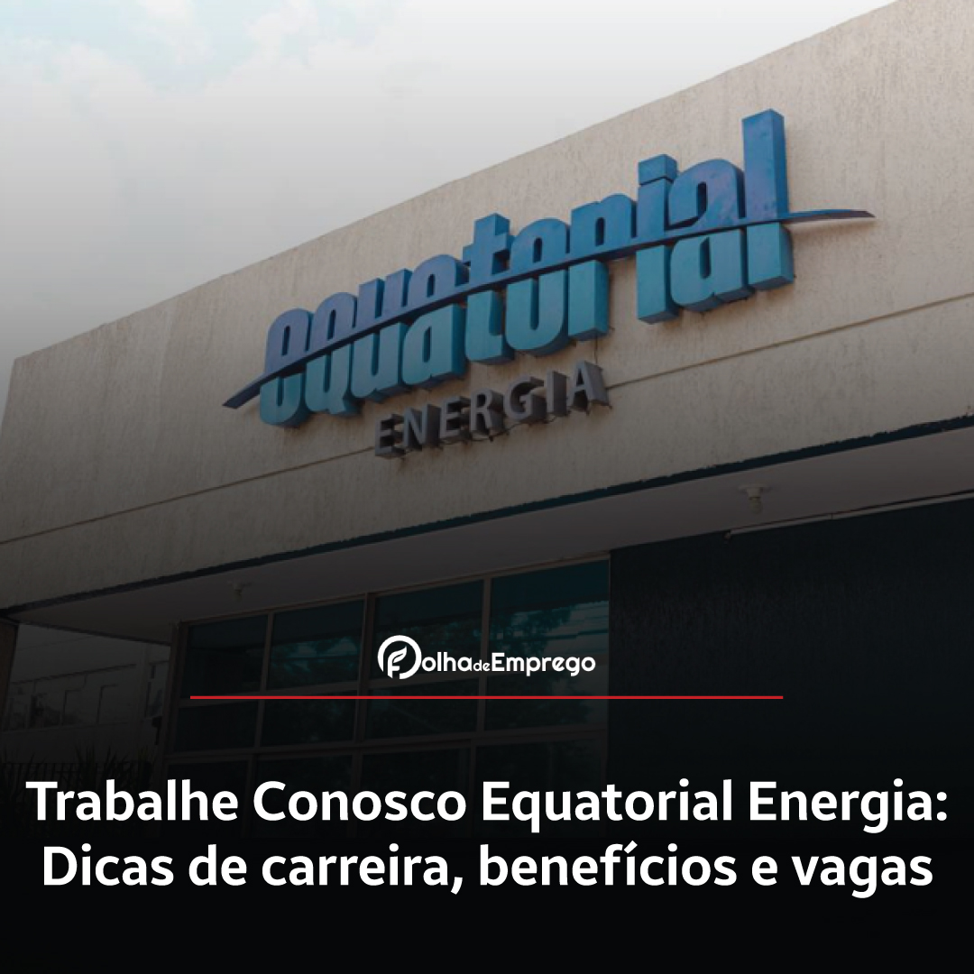 Como se inscrever no Trabalhe Conosco Equatorial Energia