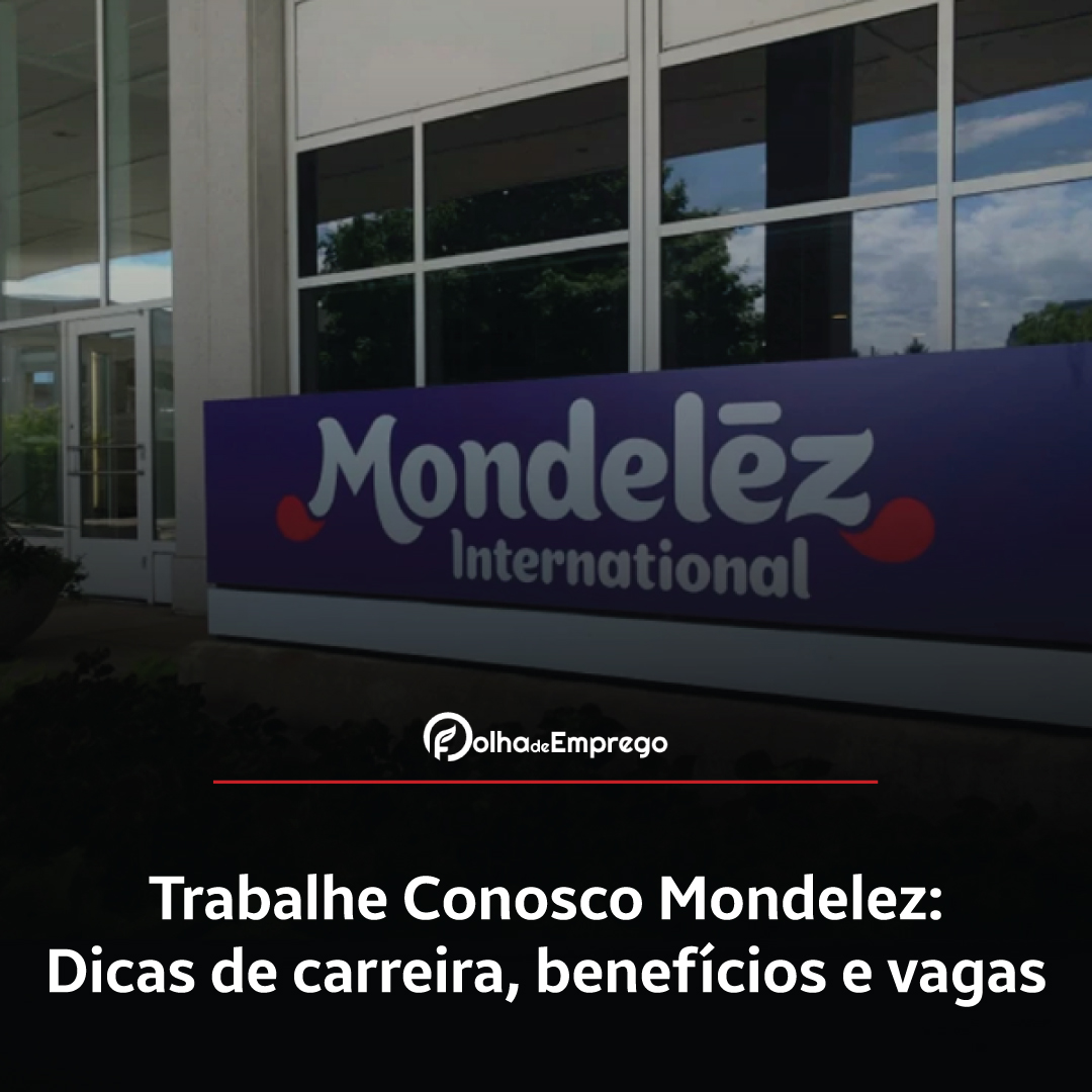 Como se inscrever no Trabalhe Conosco Mondelez