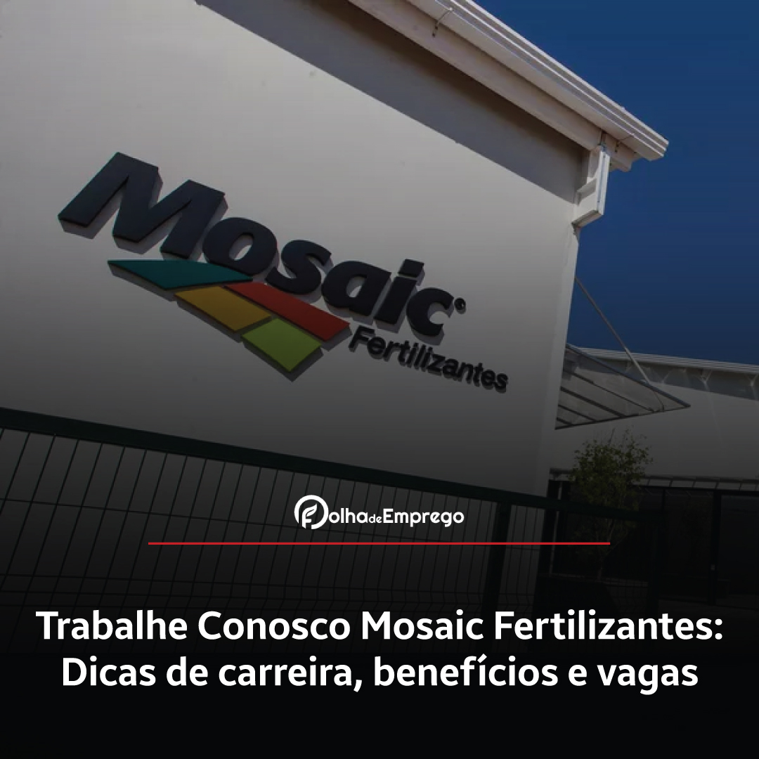 Como se inscrever no Trabalhe Conosco Mosaic Fertilizantes