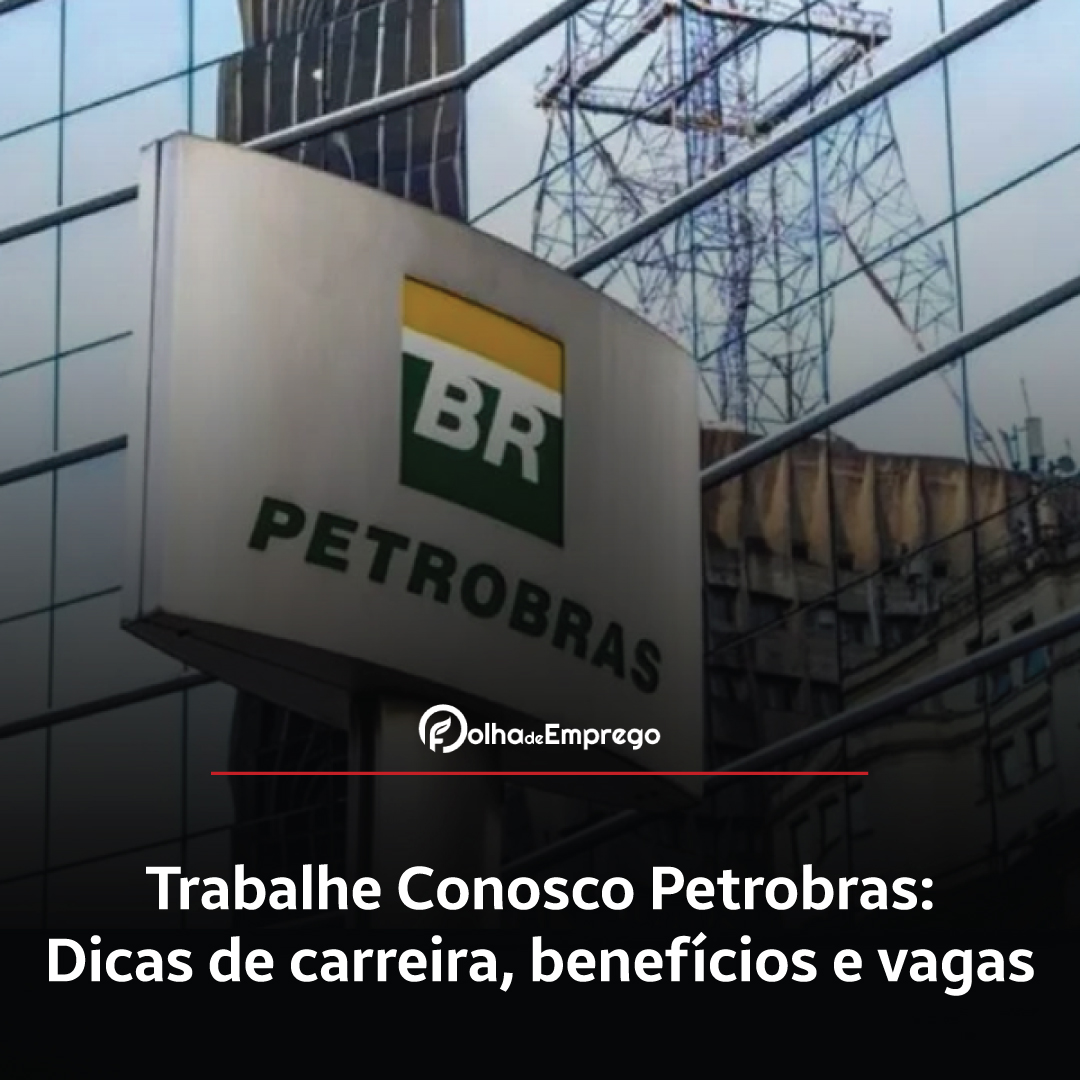 Como se inscrever no Trabalhe Conosco Petrobras