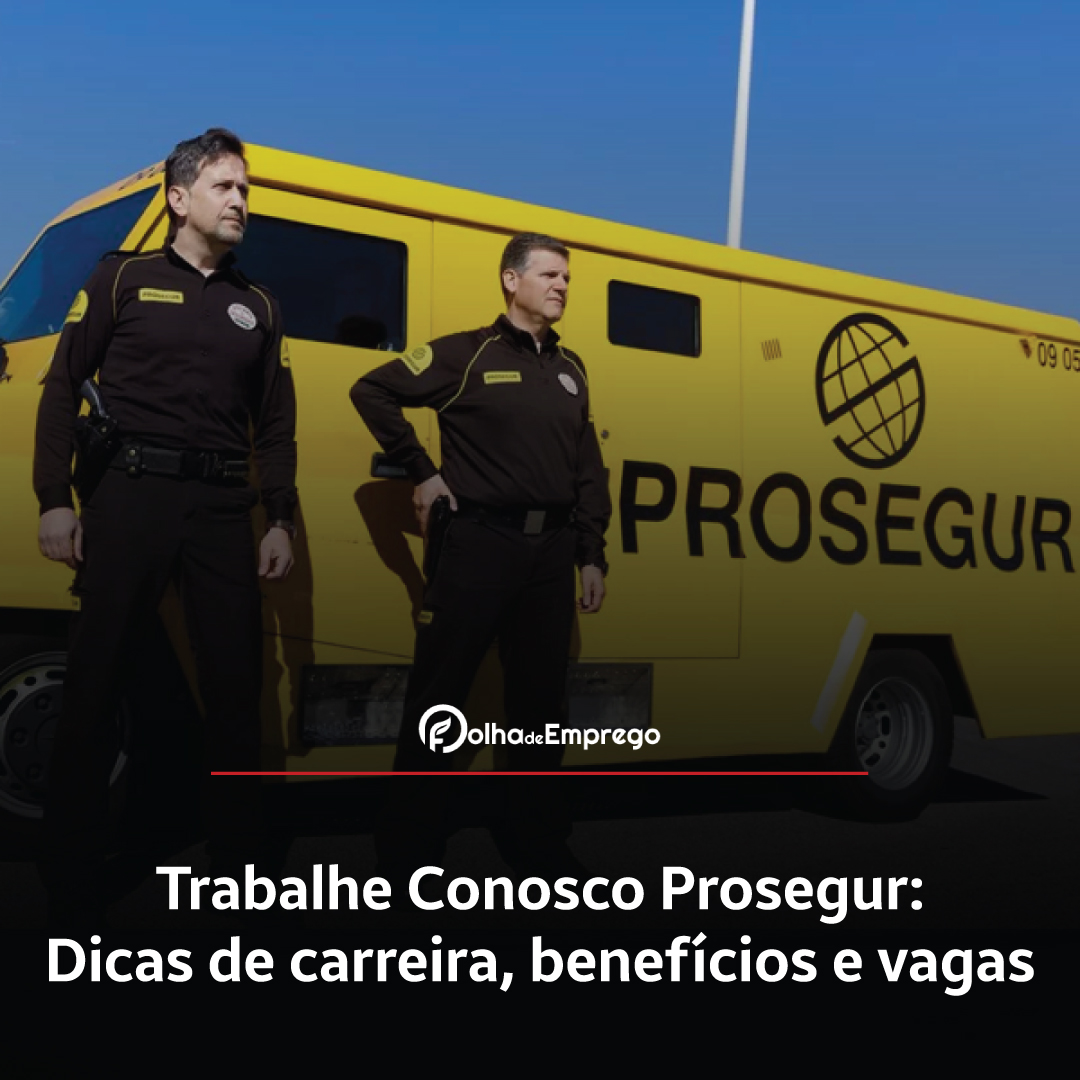 Como se inscrever no Trabalhe Conosco Prosegur