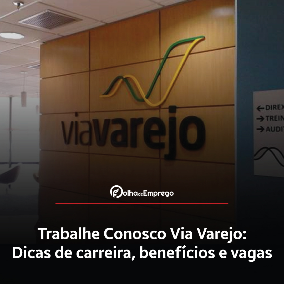 Como se inscrever no Trabalhe Conosco Via Varejo